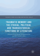 Traumatic Memory and the Ethical, Political and Transhistorical Functions of Literature