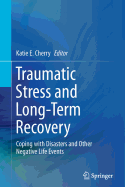 Traumatic Stress and Long-Term Recovery: Coping with Disasters and Other Negative Life Events