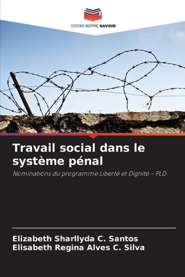 Travail social dans le syst?me p?nal - Sharllyda C Santos, Elizabeth, and Regina Alves C Silva, Elisabeth