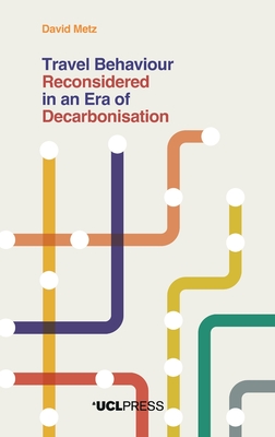 Travel Behaviour Reconsidered in an Era of Decarbonisation - Metz, David