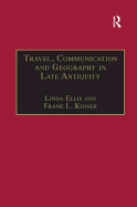 Travel, Communication and Geography in Late Antiquity: Sacred and Profane