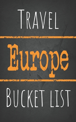 Travel Europe Bucket list: Ultimate European bucket list journal, 5 x 8 travel size - Wanderlust Writer
