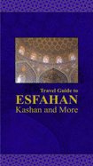 Travel Guide to Esfahan, Kashan and More, Iran