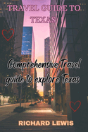 Travel Guide to Texas: Comprehensive Travel Guide to explore Texas