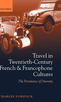 Travel in Twentieth-Century French and Francophone Cultures: The Persistence of Diversity - Forsdick, Charles