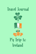 Travel Journal My Trip To Ireland: Trip Planner and Vacation Diary of Your Trip to Ireland