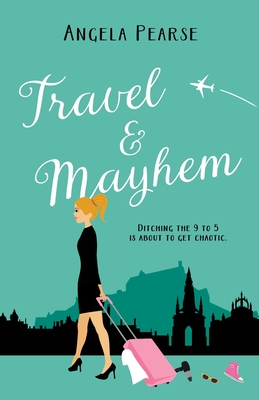Travel & Mayhem: A funny, friends to lovers holiday rom-com - Pearse, Angela
