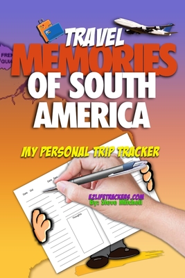 Travel Memories of South America: My Personal Trip Tracker - Mitchell, Steve