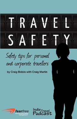 Travel Safety: Safety Tips For Personal And Corporate Travellers - Martin, Craig, and Bidois, Craig