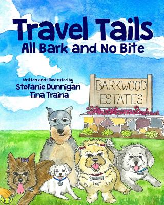 Travel Tails: All Bark and No Bite - Dunnigan, Stefanie, and Traina, Tina