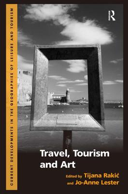 Travel, Tourism and Art - Rakic, Tijana (Editor), and Lester, Jo-Anne (Editor)