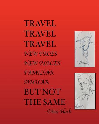 Travel Travel Travel New Places New Faces Similar Familiar But Not The Same - Nash, Dina