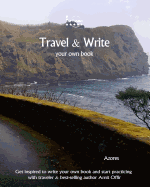 Travel & Write Your Own Book - Azores: Get Inspired to Write Your Own Book and Start Practicing with Traveler & Best-Selling Author Amit Offir