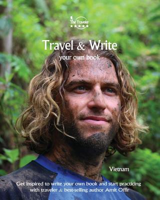 Travel & Write Your Own Book - Vietnam: Get Inspired to Write Your Own Book and Start Practicing - Offir, Amit