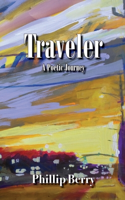 Traveler: A Poetic Journey - Berry, Phillip, and Viau, Ghislain (Designer), and Choiniere, Madison (Editor)