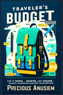 Traveler's Budget Guide: Secrets to Exploring the World on a Shoestring