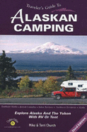 Traveler's Guide to Alaskan Camping: Explore Alaska and the Yukon with RV or Tent - Church, Mike, and Church, Terri