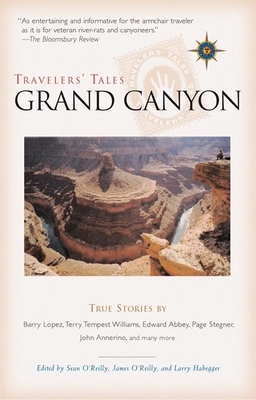 Travelers' Tales Grand Canyon: True Stories - O'Reilly, James (Editor), and O'Reilly, Sean (Editor), and Habegger, Larry (Editor)