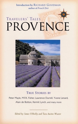 Travelers' Tales Provence: True Stories - Weaver, Tara Austen (Editor), and O'Reilly, James (Editor)
