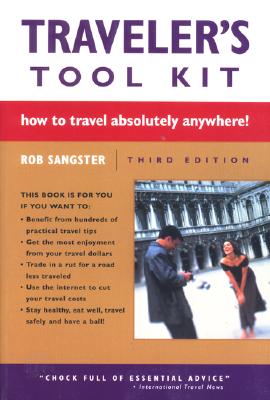 Traveler's Tool Kit: How to Travel Absolutely Anywhere! - Sangster, Rob