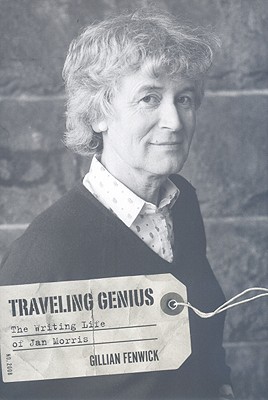 Traveling Genius: The Writing Life of Jan Morris - Fenwick, Gillian
