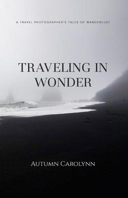 Traveling in Wonder: A Travel Photographer's Tales of Wanderlust - Carolynn, Autumn