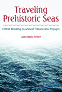 Traveling Prehistoric Seas: Critical Thinking on Ancient Transoceanic Voyages