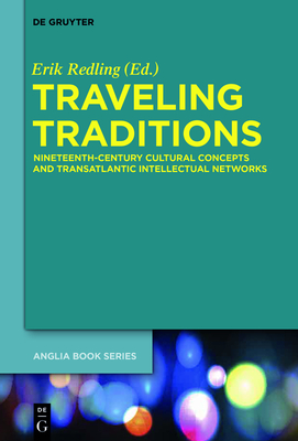 Traveling Traditions: Nineteenth-Century Cultural Concepts and Transatlantic Intellectual Networks - Redling, Erik (Editor)