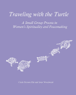 Traveling with the Turtle: A Small Group Process in Women's Spirituality and Peacemaking