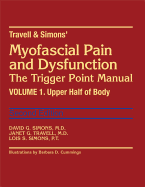 Travell & Simons' Myofascial Pain and Dysfunction: The Trigger Point Manual, Volume 1: Volume 1: Upper Half of Body