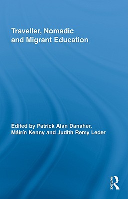 Traveller, Nomadic and Migrant Education - Danaher, Patrick Alan (Editor), and Kenny, Mirn (Editor), and Remy Leder, Judith (Editor)