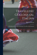 Travellers' Colloquial Italian: A Handbook for English-Speaking Travellers and Students