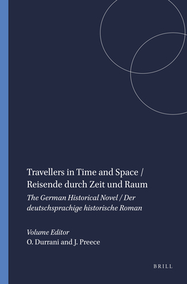 Travellers in Time and Space / Reisende durch Zeit und Raum: The German Historical Novel / Der deutschsprachige historische Roman - Durrani, Osman (Volume editor), and Preece, Julian (Volume editor)