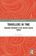 Travellers in Time: Imagining Movement in the Ancient Aegean World