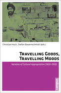 Travelling Goods, Travelling Moods: Varieties of Cultural Appropriation (1850-1950)