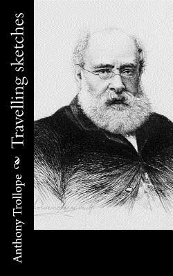 Travelling sketches - Trollope, Anthony