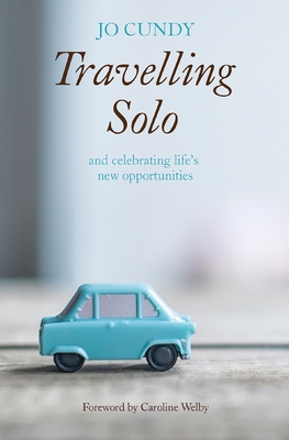 Travelling Solo: and celebrating life's new opportunities - Cundy, Jo