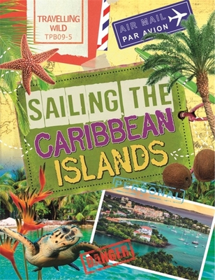 Travelling Wild: Sailing the Caribbean Islands - Newland, Sonya