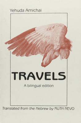 Travels: A Bilingual Edition - Amichai, Yehuda, and Nevo, Ruth (Translated by)