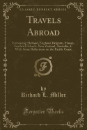 Travels Abroad: Embracing Holland, England, Belgium, France, Sandwich Islands, New Zealand, Australia, C with Some Reflections on the Pacific Coast (Classic Reprint)