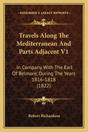 Travels Along The Mediterranean And Parts Adjacent V1: In Company With The Earl Of Belmore, During The Years 1816-1818 (1822)