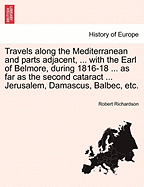 Travels along the Mediterranean and parts adjacent, ... with the Earl of Belmore, during 1816-18 ... as far as the second cataract ... Jerusalem, Damascus, Balbec, etc. Vol. II - Richardson, Robert