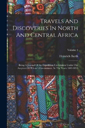 Travels And Discoveries In North And Central Africa: Being A Journal Of An Expedition Undertaken Under The Auspices Of H.b.m.'s Government, In The Years 1849-1855; Volume 4