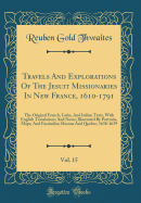 Travels and Explorations of the Jesuit Missionaries in New France, 1610-1791, Vol. 15: The Original French, Latin, and Italian Texts, with English Translations and Notes; Illustrated by Portraits, Maps, and Facsimiles; Hurons and Quebec, 1638-1639