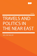 Travels and Politics in the Near East