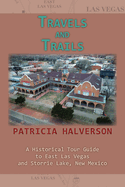 Travels and Trails: A Historical Tour Guide to East Las Vegas and Storrie Lake, New Mexico