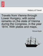 Travels from Vienna through Lower Hungary: With Some Remarks on the State of Vienna during the Congress in the Year 1814