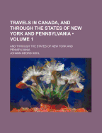 Travels In Canada, And Through The States Of New York And Pennsylvania (Volume I)