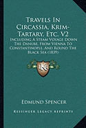 Travels In Circassia, Krim-Tartary, Etc. V2: Including A Steam Voyage Down The Danube, From Vienna To Constantinople, And Round The Black Sea (1839)