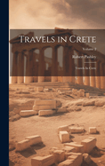 Travels in Crete: Travels In Crete; Volume 2